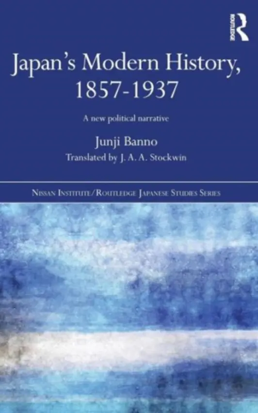 Japan's Modern History, 1857-1937 - Banno, Junji (Tokyo University, Japan)