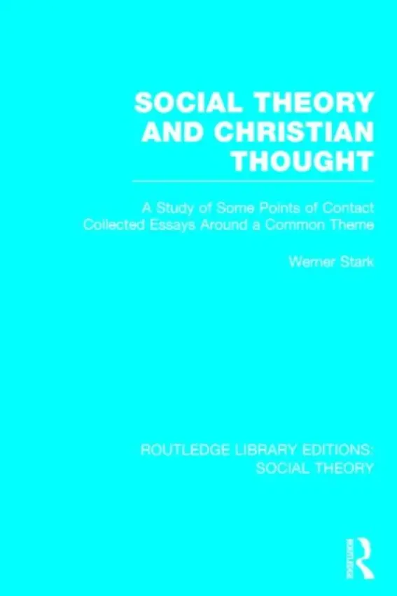 Social Theory and Christian Thought (RLE Social Theory) - Stark, Werner