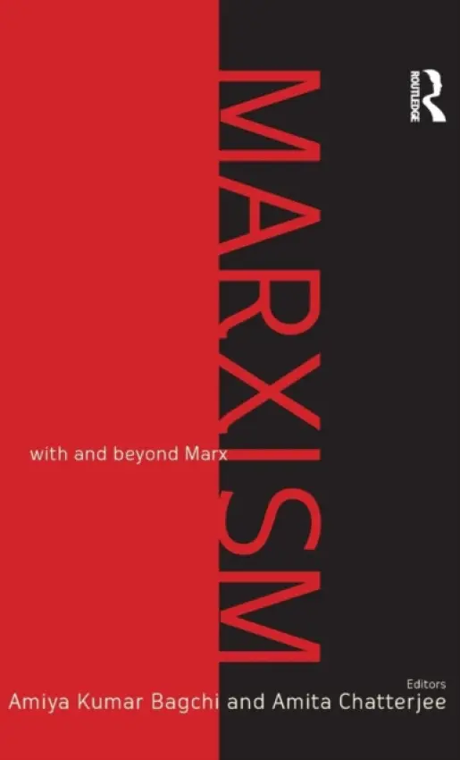 Marxism - Bagchi, Amiya (Institute of Development Studies, Kolkata, India) a Chatterjee, Amita (Jadavpur University, Kolkata, India.)