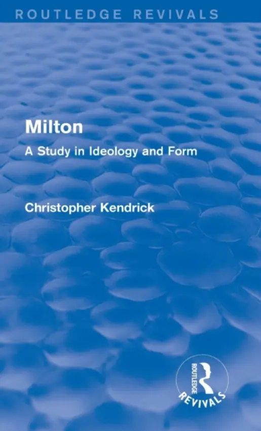 Milton (Routledge Revivals) - Kendrick, Christopher (Loyola University, U.S.A..)