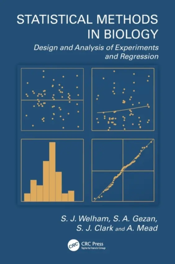 Statistical Methods in Biology - Welham, S.J. (Rothamsted Research, UK) a Gezan, S.A. (School of Forest Resources  a  Conservation, University of Florida, USA) a Clark, S.J. (Rothamsted Research, UK) a Mead, A. (Horticultural Research Institute, University of Warwick, UK)