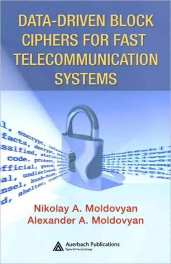 Data-driven Block Ciphers for Fast Telecommunication Systems - Moldovyan, Nikolai a Moldovyan, Alexander A.