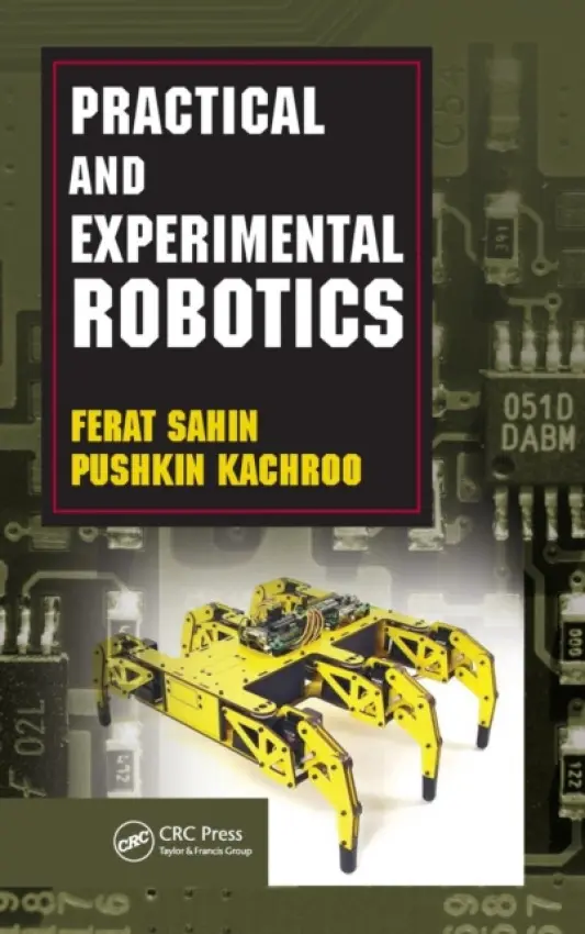 Practical and Experimental Robotics - Sahin, Ferat (Rochester Institute of Technology, New York, USA) a Kachroo, Pushkin (University of Nevada, Las Vegas, USA)