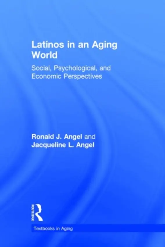 Latinos in an Aging World - Angel, Ronald J. (University of Texas at Austin, USA) a Angel, Jacqueline L. (University of Texas at Austin, USA)