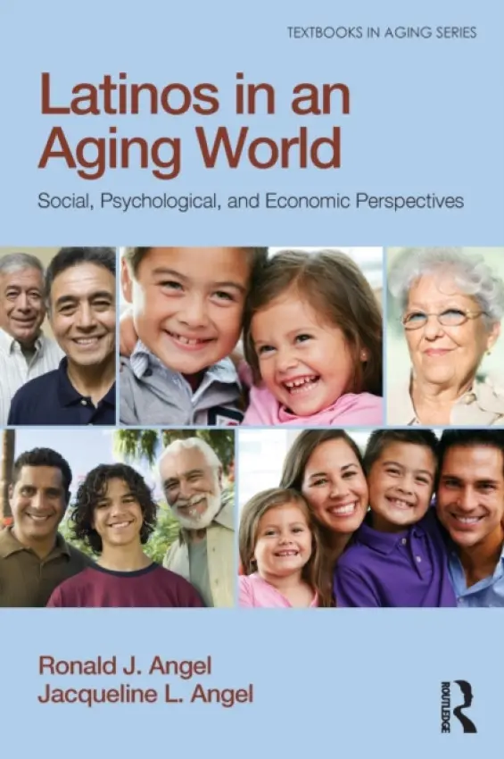 Latinos in an Aging World - Angel, Ronald J. (University of Texas at Austin, USA) a Angel, Jacqueline L. (University of Texas at Austin, USA)