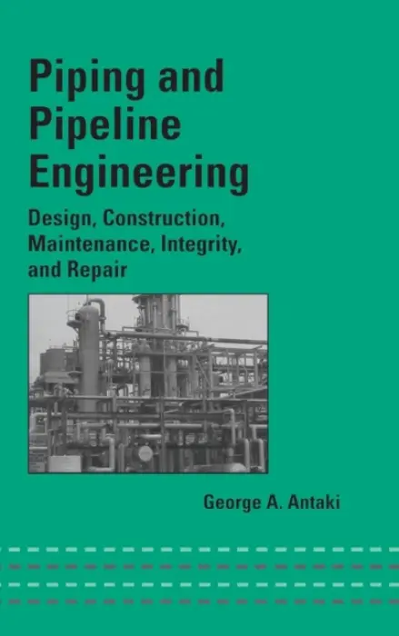 Piping and Pipeline Engineering - Antaki, George A.