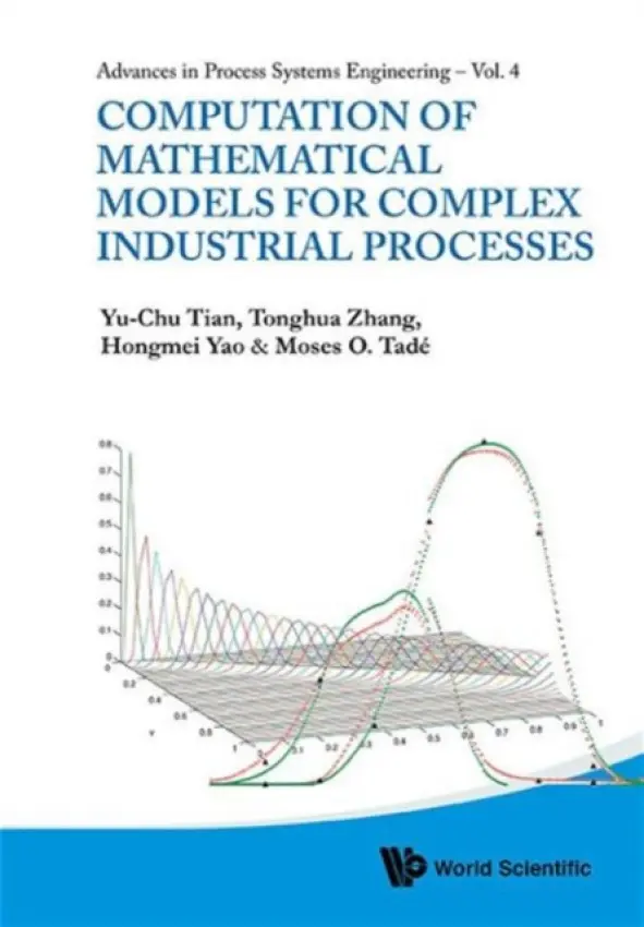 Computation Of Mathematical Models For Complex Industrial Processes - Tian, Yu-chu (Queensland Univ Of Tech, Australia) a Zhang, Tonghua (Swinburne Univ Of Tech, Australia) a Yao, Hongmei (Curtin Univ Of Technology, Australia) a Tade, Moses Oludayo (Curtin Univ Of Technology, Australia)
