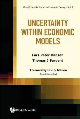 Uncertainty Within Economic Models - Hansen, Lars Peter (Univ Of Chicago  a  The National Bureau Of Economic Research, Usa) a Sargent, Thomas J (New York Univ  a  Hoover Inst, Usa)