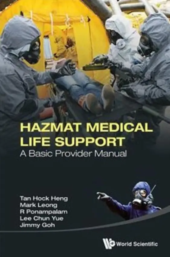 Hazmat Medical Life Support: A Basic Provider Manual - Tan, Hock Heng (Changi General Hospital, Singapore) a Leong, Mark (Singapore General Hospital, Singapore) a Ponampalam, R (Singapore General Hospital, Singapore) a Lee, Chun Yue (Khoo Teck Puat Hospital, Singapore) a Goh, Jimmy (Changi General Hospital, Singapore