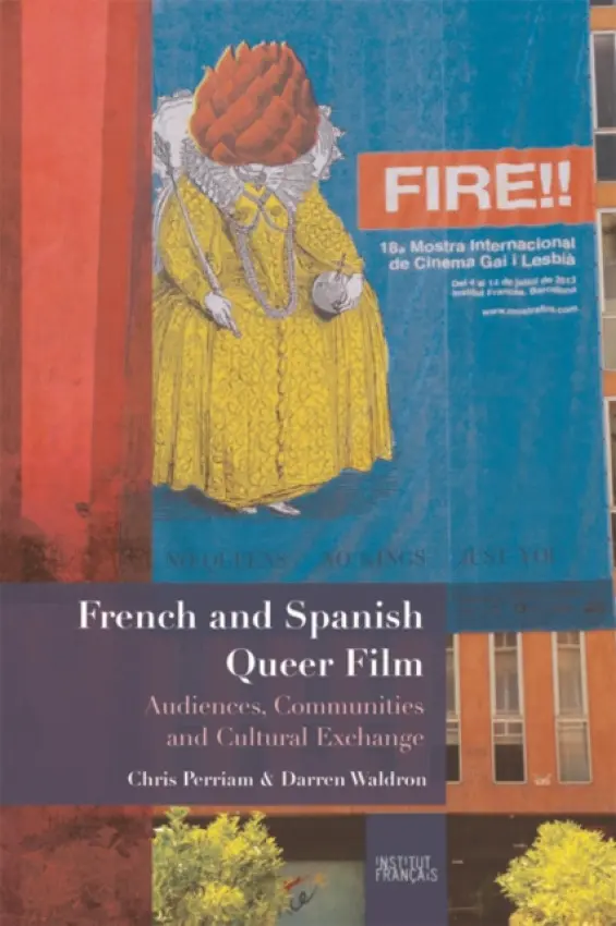 French and Spanish Queer Film - Perriam, Chris (Professor of Hispanic Studies, University of Manchester) a Waldron, Darren (Senior Lecturer in French, The University of Manchester)