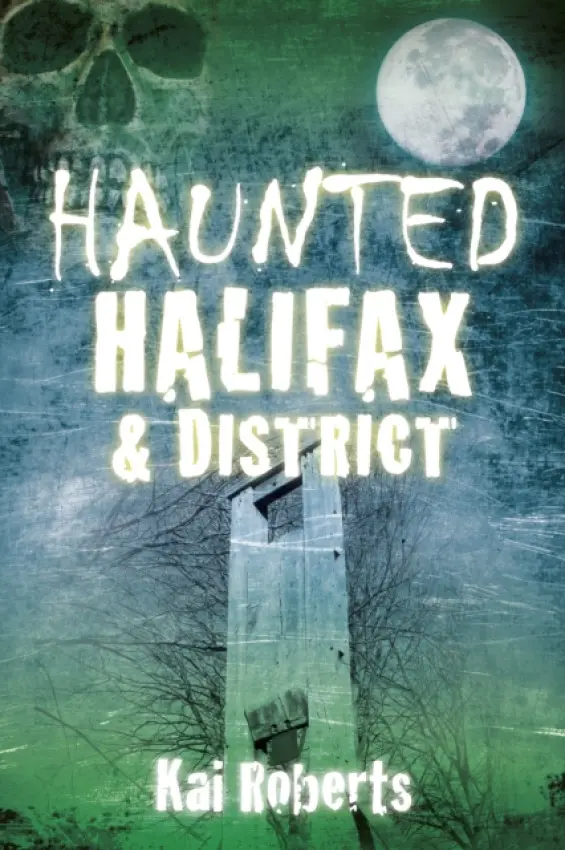 Haunted Halifax and District - Kai Roberts