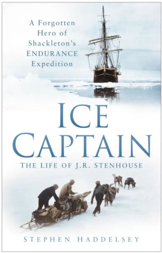 Ice Captain: The Life of J.R. Stenhouse - Haddelsey, Stephen
