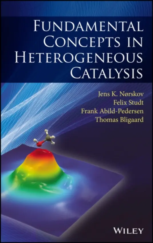 Fundamental Concepts in Heterogeneous Catalysis - Norskov, Jens K. a Studt, Felix a Abild-Pedersen, Frank a Bligaard, Thomas