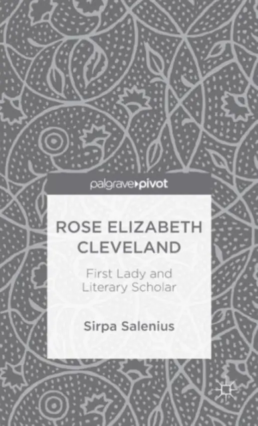 Rose Elizabeth Cleveland: First Lady and Literary Scholar - Salenius, S.