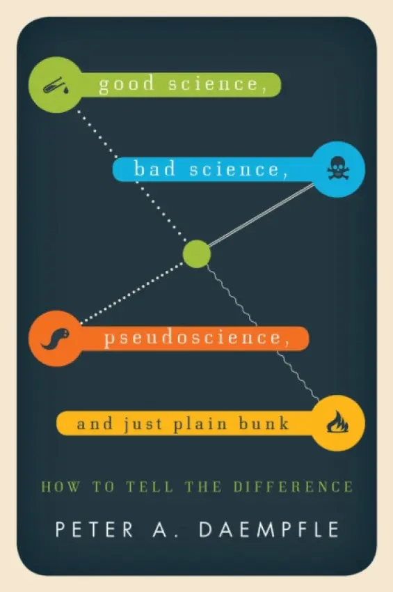 Good Science, Bad Science, Pseudoscience, and Just Plain Bunk - Daempfle, Peter A.