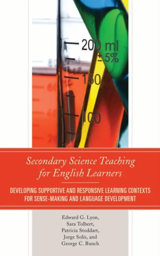 Secondary Science Teaching for English Learners - Lyon, Edward G. a Tolbert, Sara a Solis, Jorge a Stoddart, Patricia a Bunch, George C.