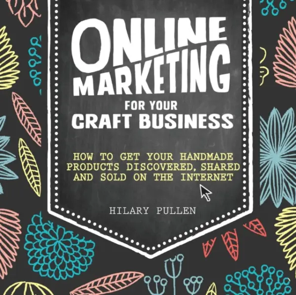 Online Marketing for Your Craft Business - Pullen, Hilary (Author)