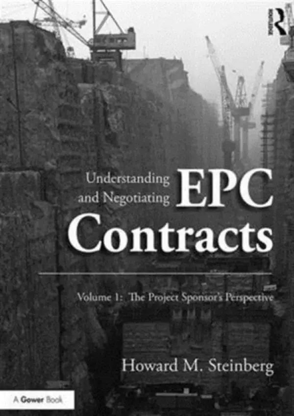 Understanding and Negotiating EPC Contracts, Volume 1 - Steinberg, Howard M.