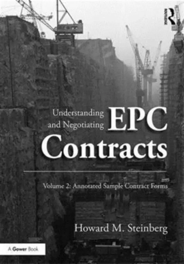 Understanding and Negotiating EPC Contracts, Volume 2 - Steinberg, Howard M.