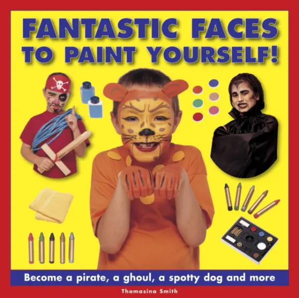 Fantastic Faces to Paint Yourself! - Smith Thomasina