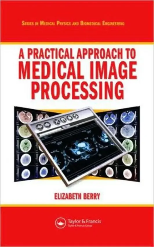 Practical Approach to Medical Image Processing - Berry, Elizabeth (Elizabeth Berry Ltd, Leeds, UK)