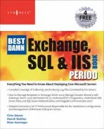 Best Damn Exchange, SQL and IIS Book Period - Walther, Henrik (Senior Microsoft Server Consultant, Copenhagen, Denmark) a Horninger, Mark (A+, Net+, Security+, MCSE+I, MCSD, MCAD, MCDBA, MCTS, MCITP, MCPD, President of Haverford Consultants, Adjunct Professor, Kaplan University, Havertown, PA, USA) a Ada