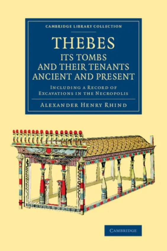 Thebes, its Tombs and their Tenants Ancient and Present - Rhind, Alexander Henry