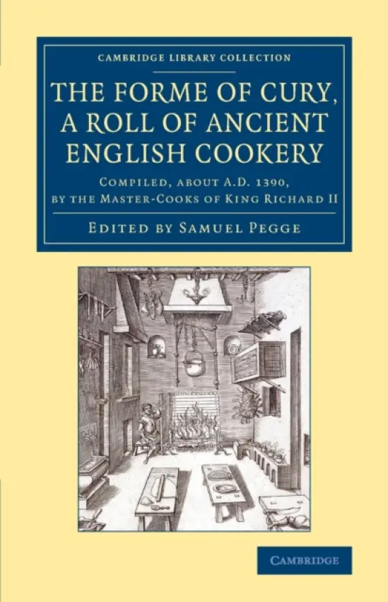 Forme of Cury, a Roll of Ancient English Cookery