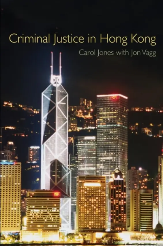 Criminal Justice in Hong Kong - Jones, Carol (University of Glamorgan, UK) a Vagg, Jon