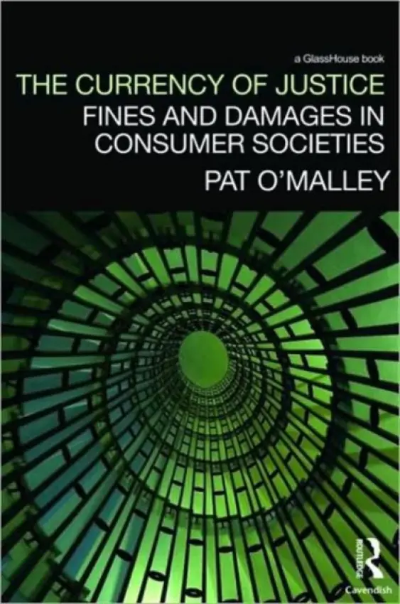 Currency of Justice - O'Malley, Pat (University of Sydney, Australia)
