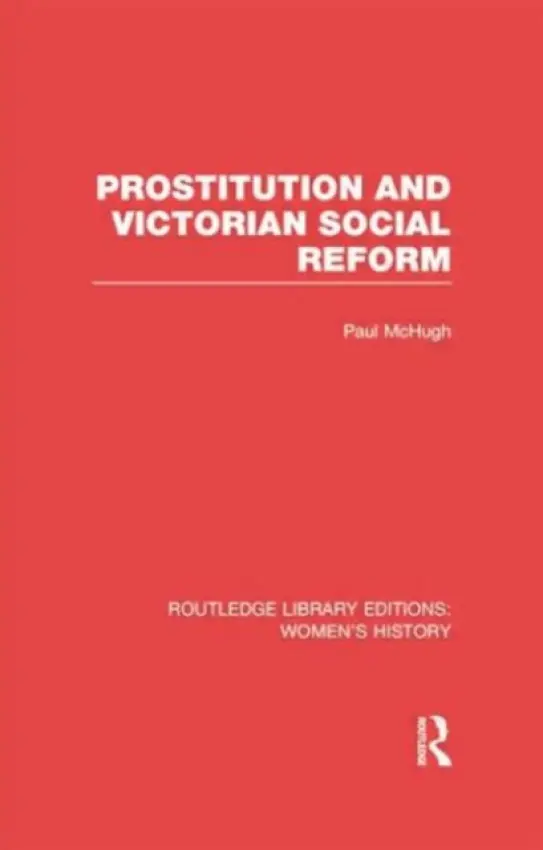 Prostitution and Victorian Social Reform - McHugh, Paul