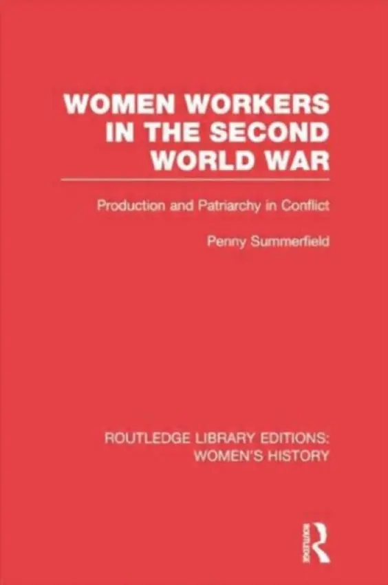 Women Workers in the Second World War - Summerfield, Penny