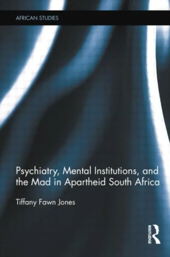 Psychiatry, Mental Institutions, and the Mad in Apartheid South Africa - Jones, Tiffany Fawn (California State University, San Bernardino, USA)