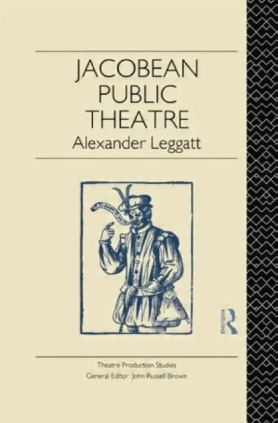 Jacobean Public Theatre - Leggatt, Alexander