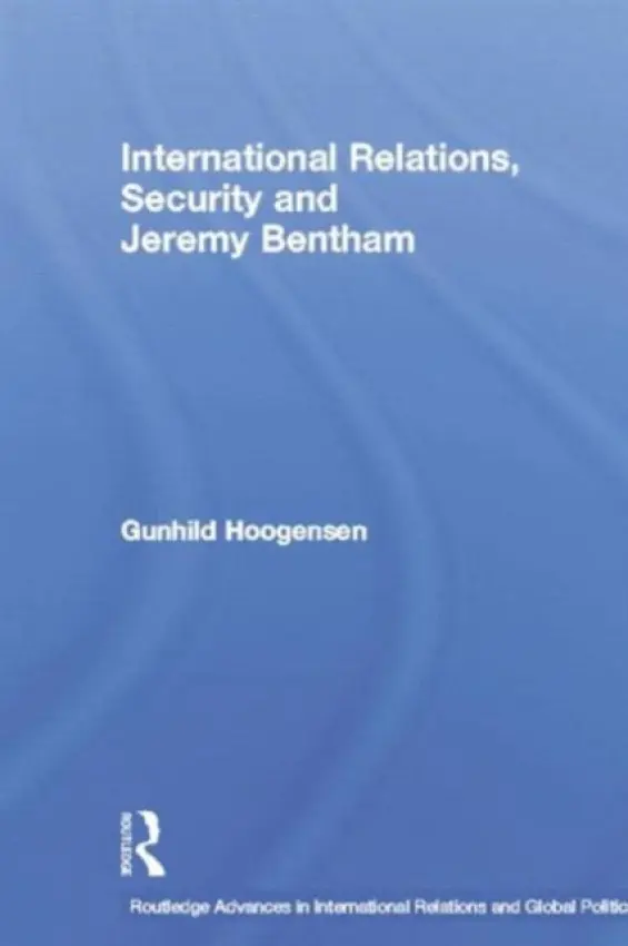 International Relations, Security and Jeremy Bentham - Hoogensen, Gunhild