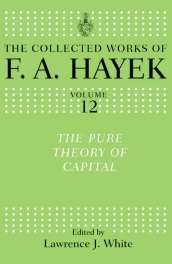Pure Theory of Capital - Hayek, F. A.