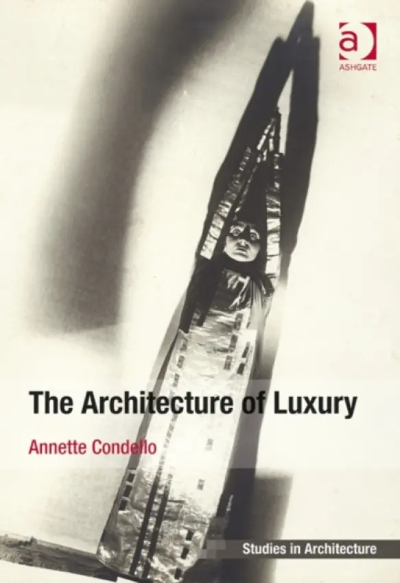 Architecture of Luxury - Condello, Annette