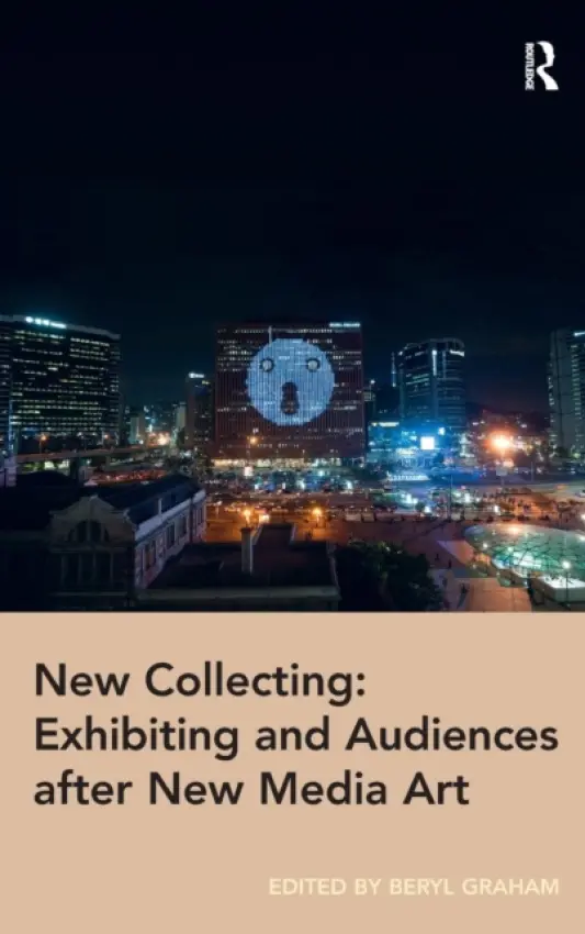 New Collecting: Exhibiting and Audiences after New Media Art