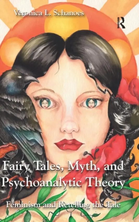 Fairy Tales, Myth, and Psychoanalytic Theory - Schanoes, Veronica L.
