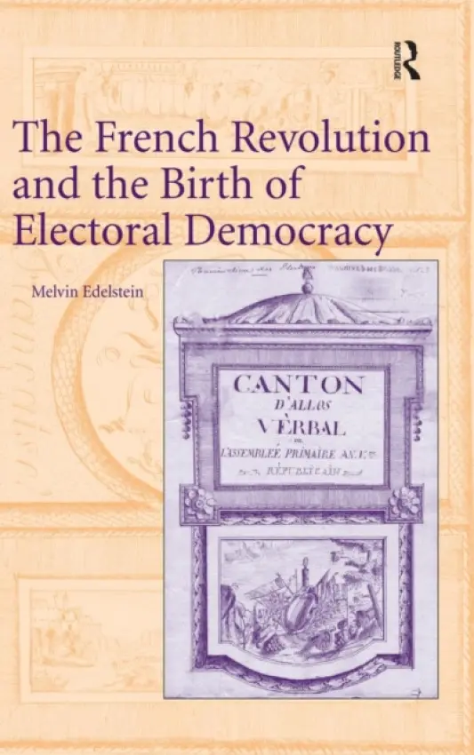 French Revolution and the Birth of Electoral Democracy - Edelstein, Melvin