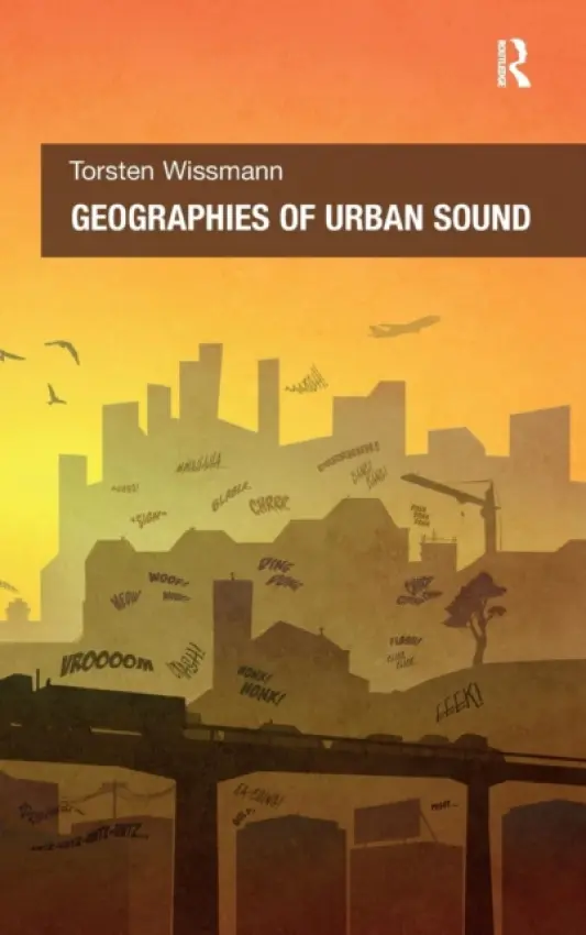Geographies of Urban Sound - Wissmann, Torsten