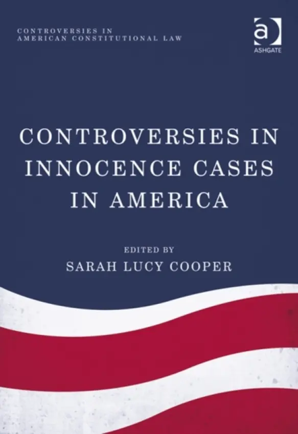 Controversies in Innocence Cases in America - Cooper, Sarah Lucy