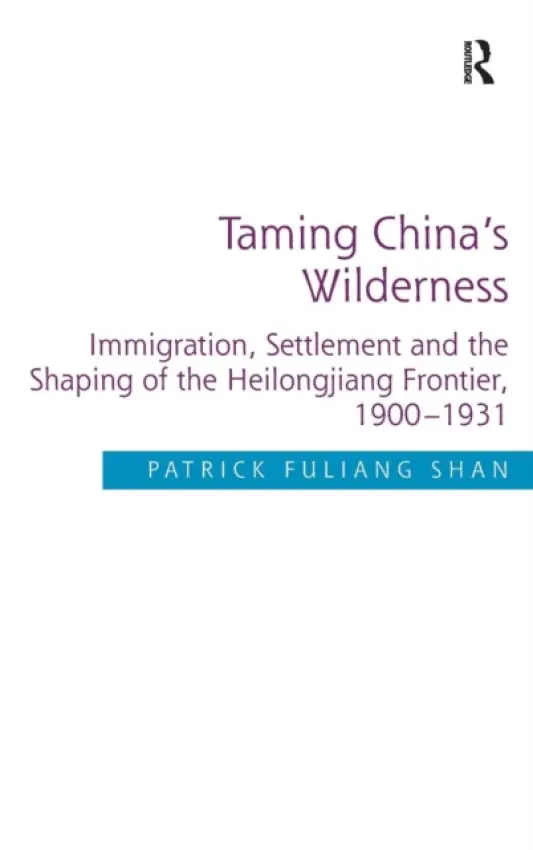 Taming China's Wilderness - Shan, Patrick Fuliang