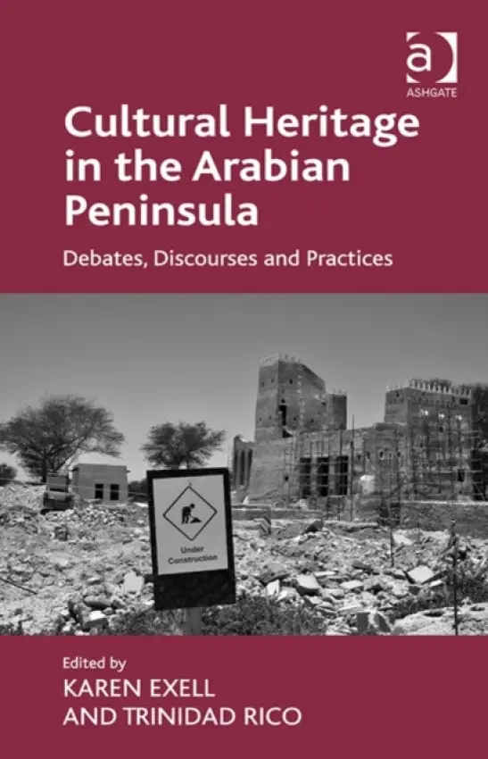 Cultural Heritage in the Arabian Peninsula - Exell, Karen a Rico, Trinidad