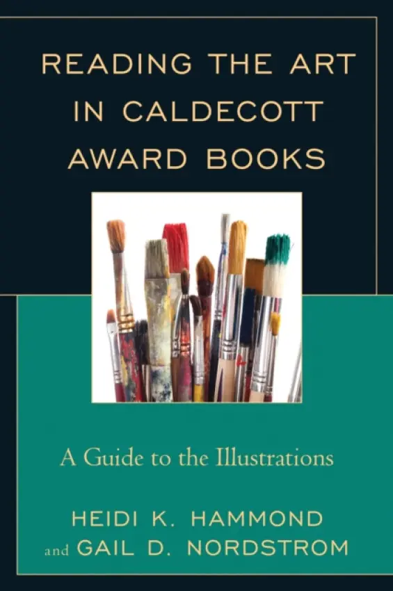 Reading the Art in Caldecott Award Books - Hammond, Heidi K. a Nordstrom, Gail D.
