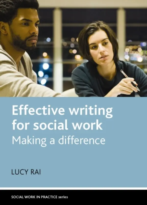 Effective Writing for Social Work - Rai, Lucy (School of Health and Social Welfare, The Open University.)