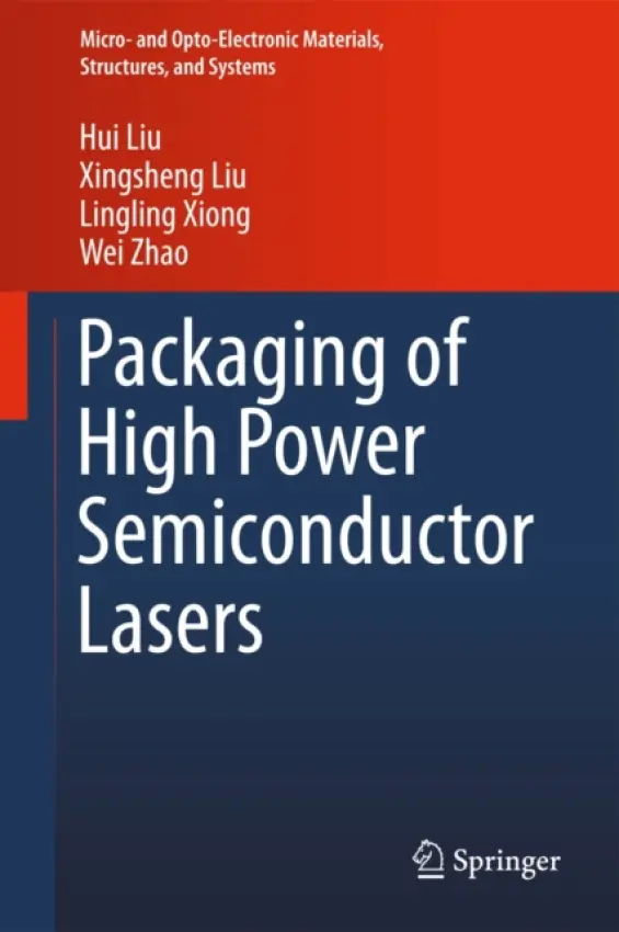 Packaging of High Power Semiconductor Lasers - Liu, Xingsheng a Zhao, Wei a Xiong, Lingling a Liu, Hui