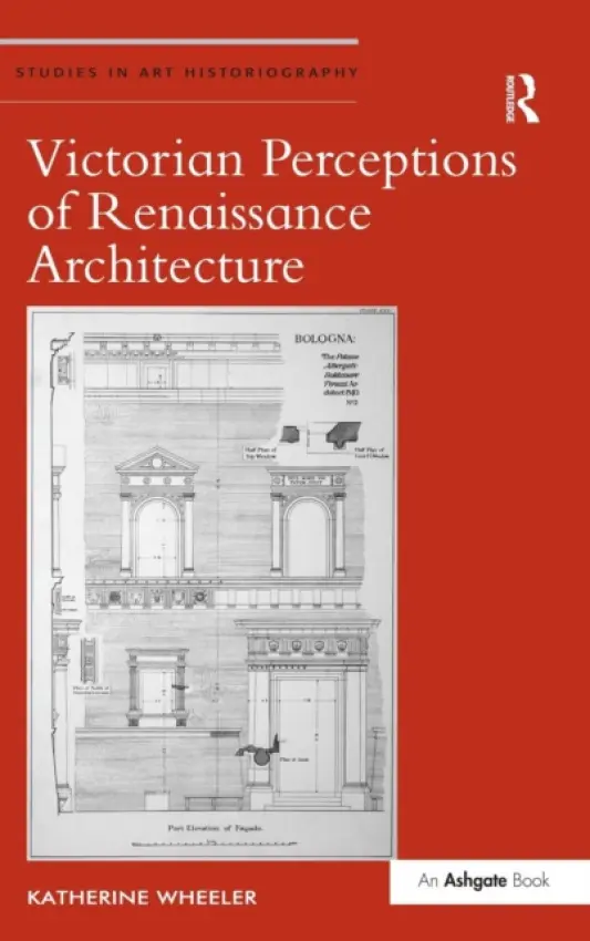 Victorian Perceptions of Renaissance Architecture - Wheeler, Katherine