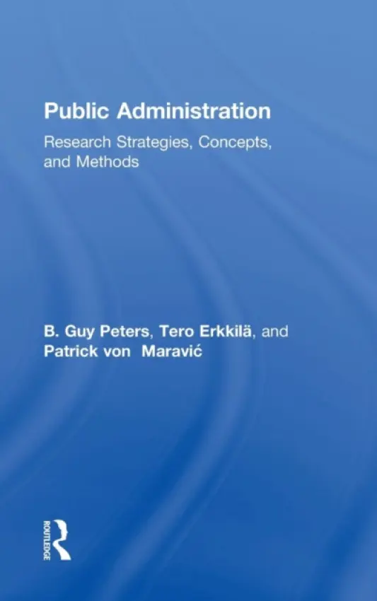 Public Administration - Peters, B Guy (University of Pittsburgh, USA.) a Erkkila, Tero (University of Helsinki, Finland.) a von Maravic, Patrick (Zeppelin University, Germany)