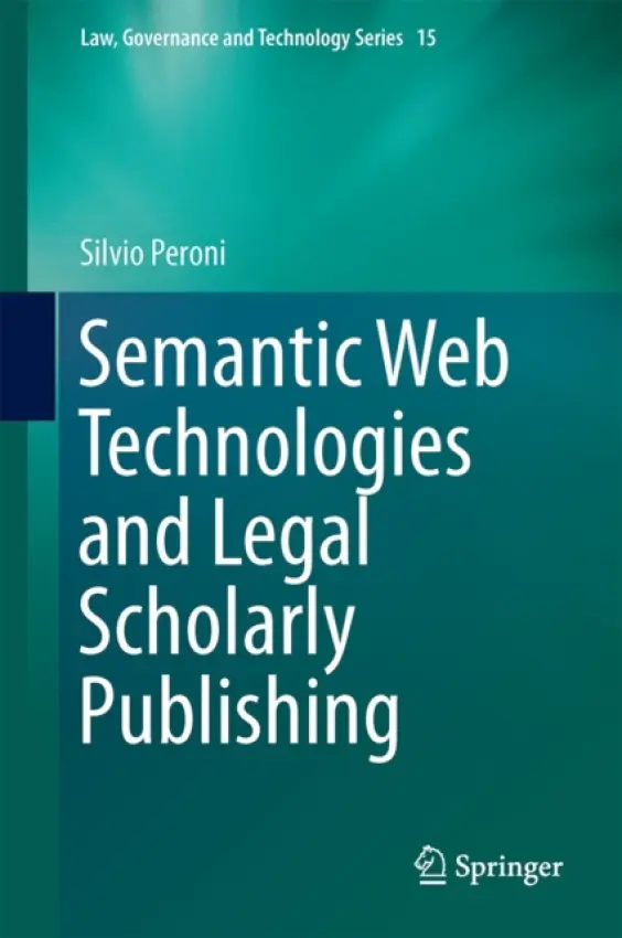 Semantic Web Technologies and Legal Scholarly Publishing - Peroni, Silvio